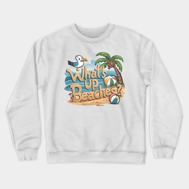 What's Up Beaches! Crewneck Sweatshirt by Tachyon273